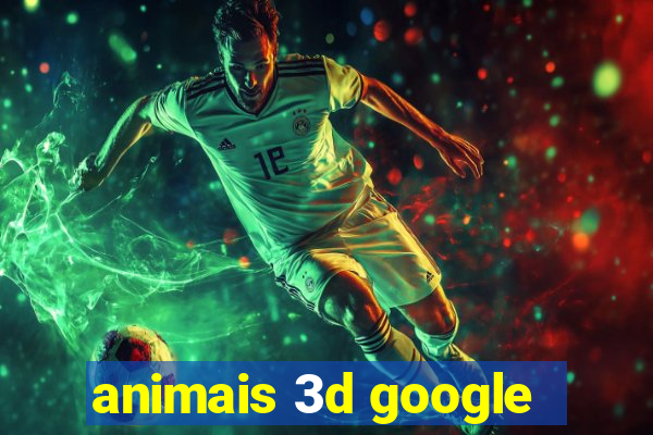 animais 3d google